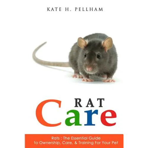 Rats: The Essential Guide to Ownership, Care, & Training for Your Pet - Paperback