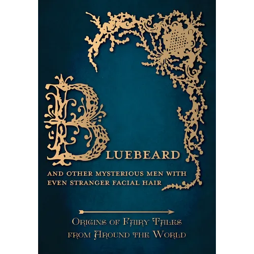Bluebeard - And Other Mysterious Men with Even Stranger Facial Hair (Origins of Fairy Tales from Around the World) - Hardcover
