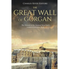 The Great Wall of Gorgan: The History of the Ancient Near East's Longest Defensive Wall - Paperback