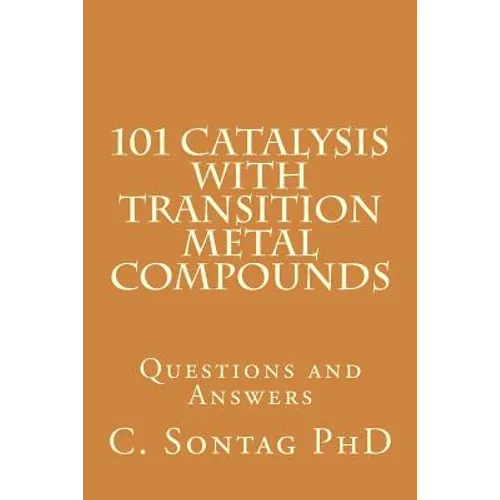 101 Catalysis with Transition Metal Compounds: Understand catalytic cycles by four elemental steps - Paperback