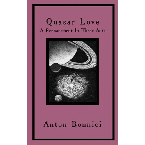 Quasar Love: A Reenactment In Three Acts - Paperback