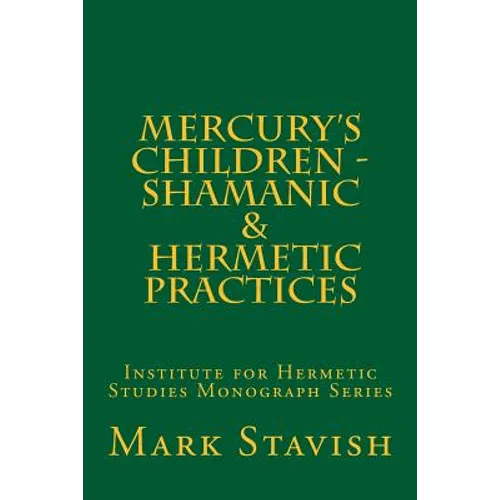 Mercury's Children - Shamanic and Hermetic Practices: Institute for Hermetic Studies Monograph Series - Paperback