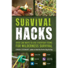 Survival Hacks: Over 200 Ways to Use Everyday Items for Wilderness Survival - Paperback
