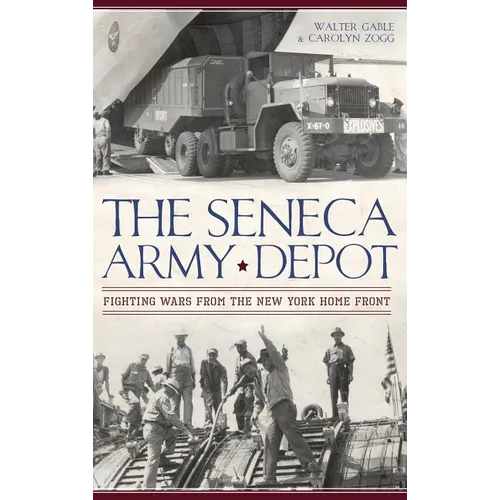 The Seneca Army Depot: Fighting Wars from the New York Home Front - Hardcover