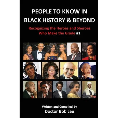 People to Know in Black History & Beyond: Recognizing the Heroes and Sheroes Who Make the Grade - Volume 1 - Paperback