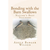 Bonding with the Barn Swallows: Nature's Best Teachers - Paperback