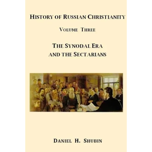 History of Russian Christianity, Volume Three, The Synodal Era and the Sectarians - Paperback