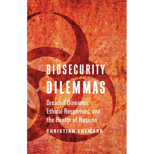 Biosecurity Dilemmas: Dreaded Diseases, Ethical Responses, and the Health of Nations - Paperback
