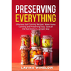 Preserving Everything: Effortless Ball Canning Recipes. Make Home Canning and Preserving Easy. Save all the Nutritions in a proper way - Paperback