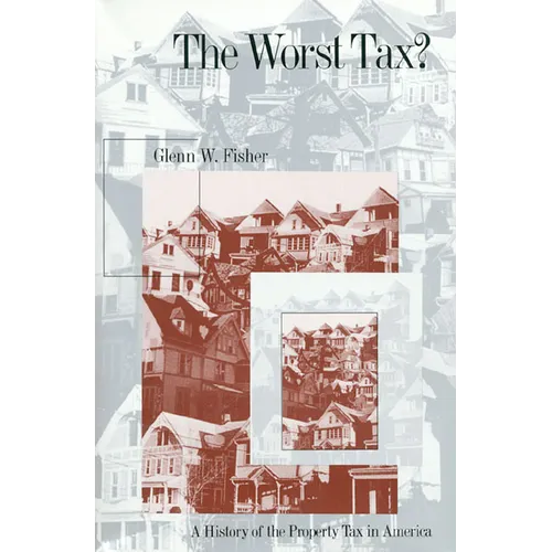 The Worst Tax?: A History of the Property Tax in America - Paperback