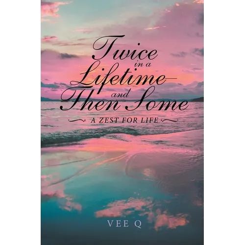 Twice in a Lifetime, and Then Some: A Zest for Life - Paperback