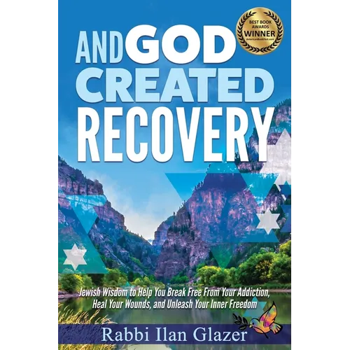 And God Created Recovery: Jewish Wisdom to Help You Break Free From Your Addiction, Heal Your Wounds, and Unleash Your Inner Freedom - Paperback