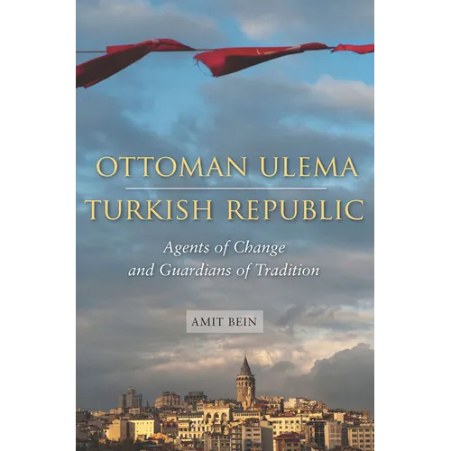 Ottoman Ulema, Turkish Republic: Agents of Change and Guardians of Tradition - Hardcover