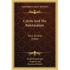Calvin And The Reformation: Four Studies (1909) - Paperback