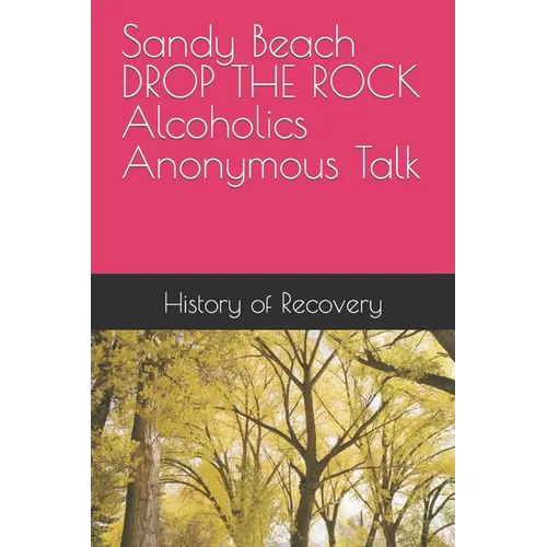 Sandy Beach DROP THE ROCK Alcoholics Anonymous Talk - Paperback