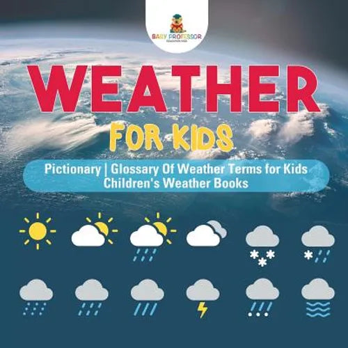 Weather for Kids - Pictionary Glossary Of Weather Terms for Kids Children's Weather Books - Paperback
