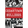 The Cedartown High School Bulldogs: The History of a Georgia Football Tradition - Hardcover