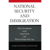 National Security and Immigration: Policy Development in the United States and Western Europe Since 1945 - Hardcover
