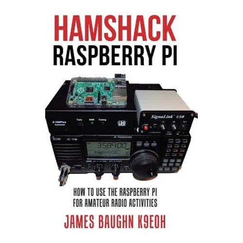 Hamshack Raspberry Pi: How to Use the Raspberry Pi for Amateur Radio Activities - Hardcover