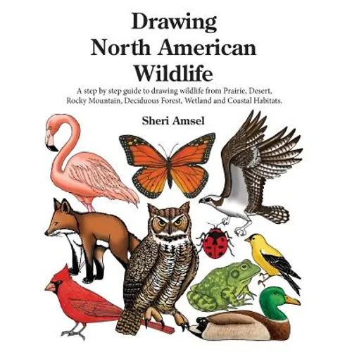 Drawing North American Wildlife: A step by step guide to drawing wildlife from Prairie, Desert, Rocky Mountain, Deciduous Forest, Wetland and Coastal - Paperback