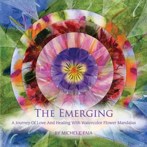The Emerging; A Journey of Healing with Watercolor Flower Mandalas - Paperback