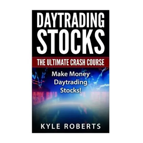 Daytrading The Ultimate Crash Course: Make Money Daytrading Stocks - Paperback