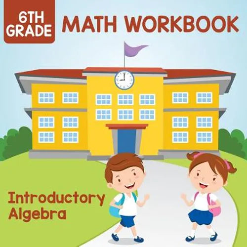 6th Grade Math Workbook: Introductory Algebra - Paperback
