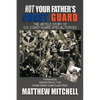 Not Your Father's Coast Guard: The Untold Story of U.S. Coast Guard Special Forces - Paperback