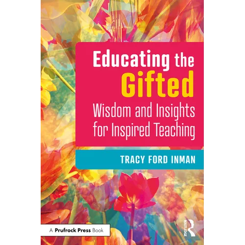 Educating the Gifted: Wisdom and Insights for Inspired Teaching - Paperback