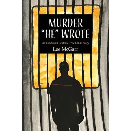 Murder "He" Wrote: An Oklahoma Centered True Crime Story - Paperback