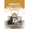 Complete Vocal Fitness: A Singer's Guide to Physical Training, Anatomy, and Biomechanics - Paperback