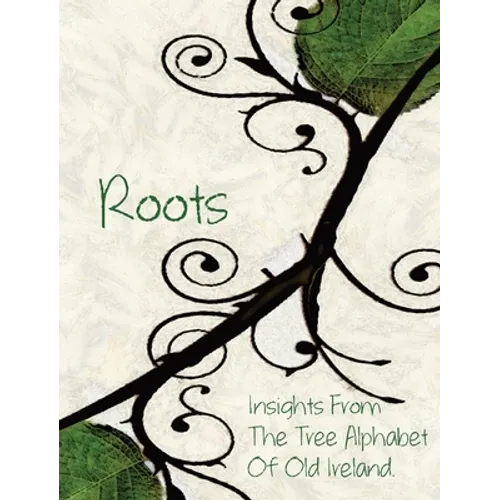 Roots: Insights From the Tree Alphabet of Old Ireland - Hardcover