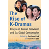 The Rise of K-Dramas: Essays on Korean Television and Its Global Consumption - Paperback