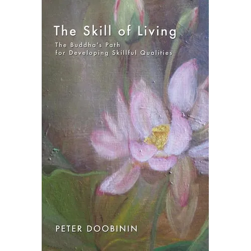 The Skill of Living: The Buddha's Path for Developing Skillful Qualities - Paperback