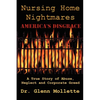 Nursing Home Nightmares: America's Disgrace. A True Story of Abuse, Neglect and Corporate Greed - Paperback