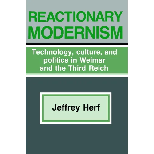 Reactionary Modernism: Technology, Culture, and Politics in Weimar and the Third Reich - Paperback