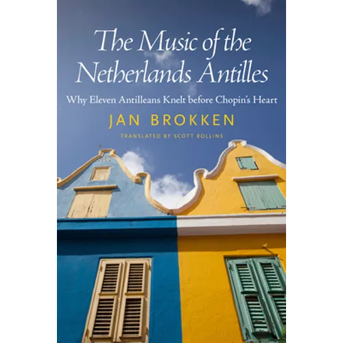Music of the Netherlands Antilles: Why Eleven Antilleans Knelt Before Chopin's Heart - Paperback