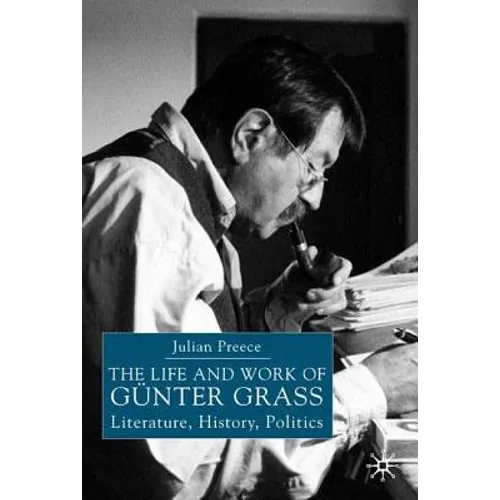 The Life and Work of Gunter Grass: Literature, History, Politics - Paperback