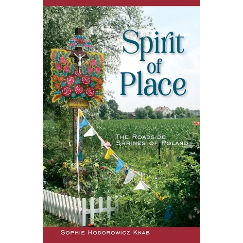 Spirit of Place: The Roadside Shrines of Poland - Hardcover