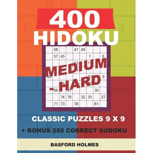 400 HIDOKU Medium - Hard classic puzzles 9 x 9 + BONUS 250 correct sudoku: Holmes is a perfectly compiled sudoku book. Medium - hard puzzles levels. F - Paperback
