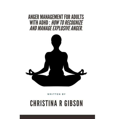 Anger Management for Adults with ADHD: How To Recognize And Manage Explosive Anger. - Paperback