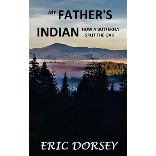 My Father's Indian: How a Butterfly Split the Oak - Paperback