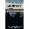 My Father's Indian: How a Butterfly Split the Oak - Paperback