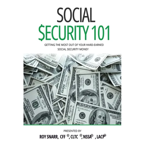 Social Security 101: Getting The Most Out of Your Hard-Earned Social Security Money - Paperback