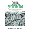 Social Security 101: Getting The Most Out of Your Hard-Earned Social Security Money - Paperback