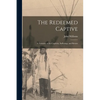 The Redeemed Captive: A Narrative of the Captivity, Sufferings, and Return - Paperback