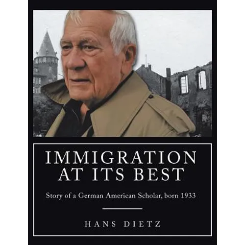 Immigration at Its Best: Story of a German American Scholar, born 1933 - Paperback