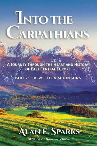 Into the Carpathians: A Journey Through the Heart and History of East Central Europe (Part 2: The Western Mountains) [Black and White Edition] - Paperback