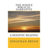The Whole Biblical Narrative: A Holistic Reading - Paperback
