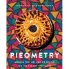 Pieometry: Modern Tart Art and Pie Design for the Eye and the Palate - Hardcover
